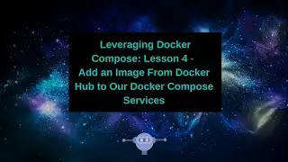 Leveraging Docker Compose -  Add an Image From Docker Hub to Our Docker Compose Services