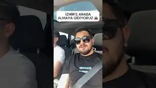 WE ARE GOING TO IZMIR TO BUY A CAR 🥰🚘