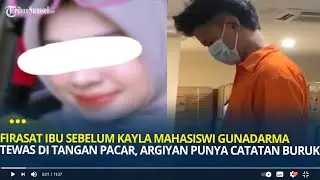 Firasat Ibu Sebelum Kayla Mahasiswi Gunadarma Depok Tewas di Tangan Pacar, Catatan Kelam Argiyan