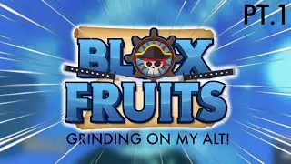 Starting a BLOX FRUITS SERIES! (Grinding On My Alt)