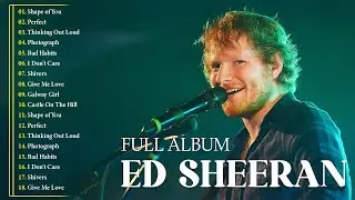 Ed Sheeran Playlist 2026 - Best Songs Collection Full Album - The Best Of Ed Sheeran - Greatest Hits