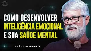 Cláudio Duarte | COMO TER INTELIGÊNCIA EMOCIONAL E SAÚDE MENTAL