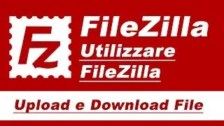 [Tutorial] Usare FileZilla per caricare e scaricare file via Ftp