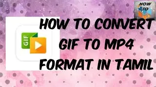 How to convert gif to mp4 format in tamil