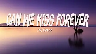 Kina - Can We Kiss Forever (Lyrics) Ft.Adriana Proenza