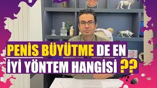 Penis Büyütme de en iyi yöntem hangisi ?!