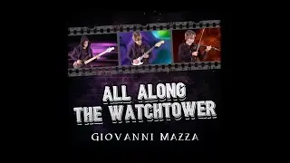 All Along the Watchtower (Jimi Hendrix - Bob Dylan)  Giovanni Mazza (15) Guitar, Violin, Bass Cover