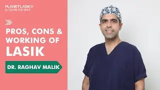 LASIK Procedure Explained: Working, Benefits & Risks | Dr. Raghav | Planet LASIK