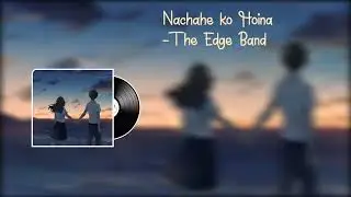 Nachaheko haina Timi lai - The Edge Band