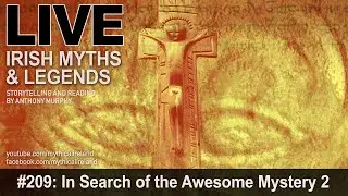 LIVE IRISH MYTHS EPISODE #209: In Search of the Awesome Mystery by Seán Ó Duinn, part 2