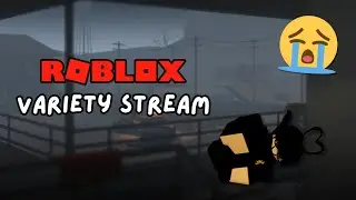 ROBLOX VARIETY STREAM (to cope..) 😭😭