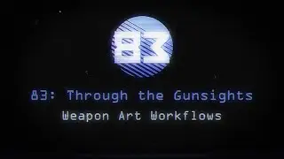 '83 Through the Gunsights : Weapon Art Workflows