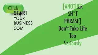 [ANOTHER SH*T PHRASE] Don't Take Life Too Seriously