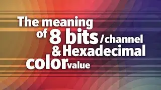 The meaning of 8 bits per channel and hexadecimal color values