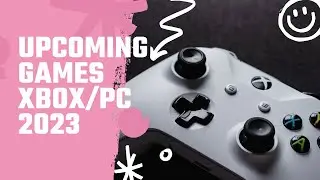 Upcoming Games 2023 : XBOX/PC