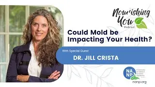 Nourishing You Podcast with Dr. Jill Crista- MOLD!