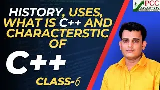 Lecture 6 || HISTORY OF C++ || WHAT IS C++ || USES OF C++ || CHARACTERSTIC OF C++ | PCC ACADEMY