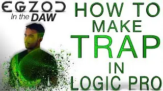 HOW TO MAKE TRAP IN LOGIC PRO | EGZOD In The DAW | Rise Up