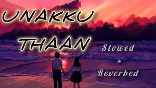 UNAKKU THAAN | slowed reverbed song //from movie CHITHHA // Siddhart | Santhosh Narayanan | Etaki