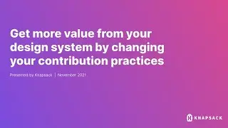 Get more value from your design system by changing your contribution practices