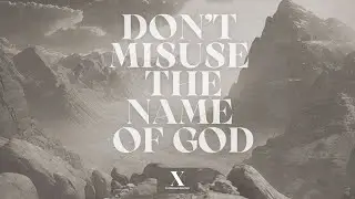 Ten Commandments - Don’t Misuse the Name of God - Week Three