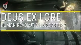 Deus Ex Lore: Human Revolution Backstory Explained