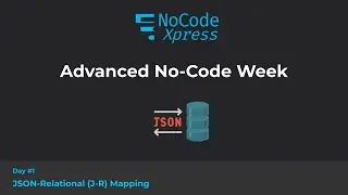 Advanced No-Coding Week, Day #1 - JSON-Relational (J-R) Mapping