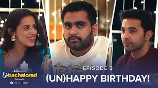 Dice Media | Unbachelored | New Web Series | Episode 3 - (Un)Happy Birthday ft.Viraj 