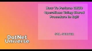 How to perform CRUD operations using Stored procedure in SQL Server | SQL Server | DotNet Universe