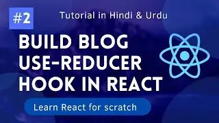 [#2] Build Blog using useReducer Hook in React [Hindi/Urdu] | Complete Guide to useReducer Hook