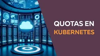 Kubernetes Quotas, ¿qué son?