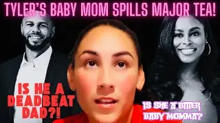 Tyler’s Baby Mom Spills MAJOR TEA!