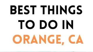 Embracing the Best of Orange, California: A Definitive Guide to the Top 10 Experiences