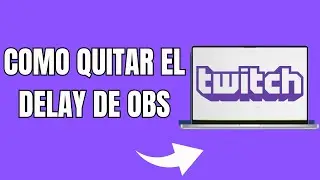 Cómo Quitar El Delay en Twitch con OBS