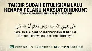 Takdir Telah Dituliskan Lalu Kenapa Pelaku Maksiat di Hukum?- Syaikh Muhammad bin Shalih Al-Utsaimin