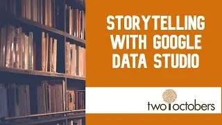 Storytelling with Google Data Studio | Webinar