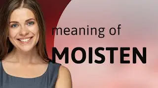 Moisten — definition of MOISTEN