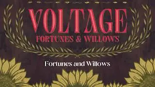 Voltage // Fortunes & Willows