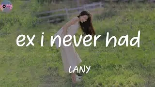 ex i never had - LANY (Lyrics)
