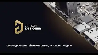 Creating Custom Schematic Library in Altium Designer