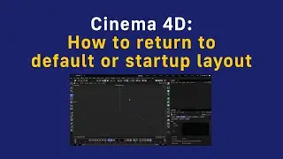 Cinema 4D: How to return to the default or startup layout