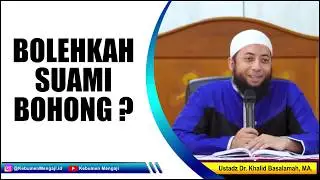 Bolehkah Suami Bohong Ke Istri ? - Ustadz Dr. Khalid Basalamah, MA.
