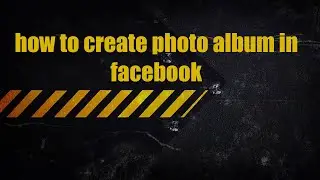 how to create photo album in facebook