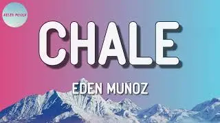 Eden Muñoz - Chale  (Letra)