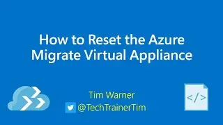 How to Reset the Azure Migrate Virtual Appliance