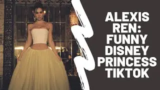 Alexis Ren - Funny Disney Princess TikTok