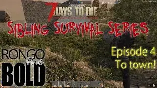 To town!  - 7 Days to Die A16 Sibling Survival Episode 4