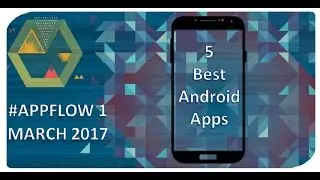 Top 5 Best Free Android Apps March 2017 (You Should Have)