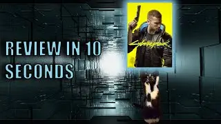 Reviewing CYBERPUNK 2077 In 10 Seconds