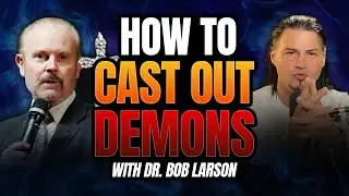 How To Cast Out Demons Effectively - With Bob Larson